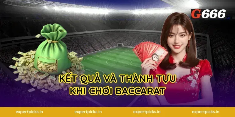 Kết Quả Và Thành Tựu Khi Chơi Baccarat