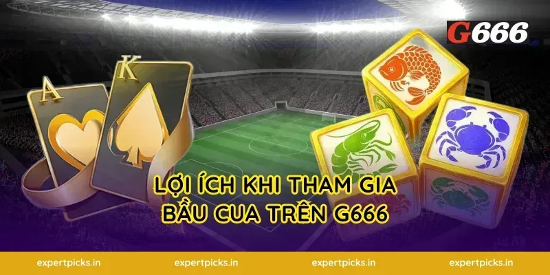 Lợi Ích Khi Tham Gia Bầu Cua Trên G666