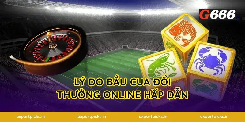 Lý Do Bầu Cua Đổi Thưởng Online Hấp Dẫn