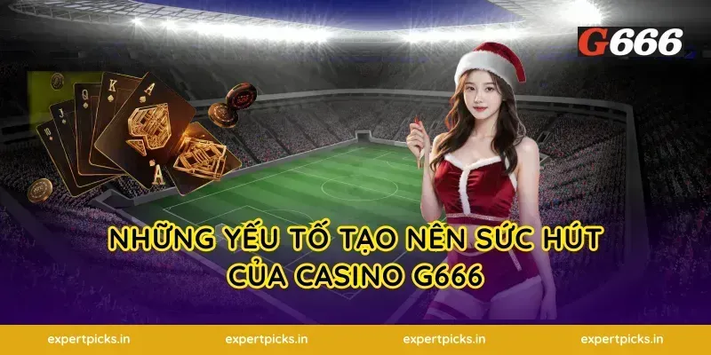 Những yếu tố tạo nên sức hút của casino G666