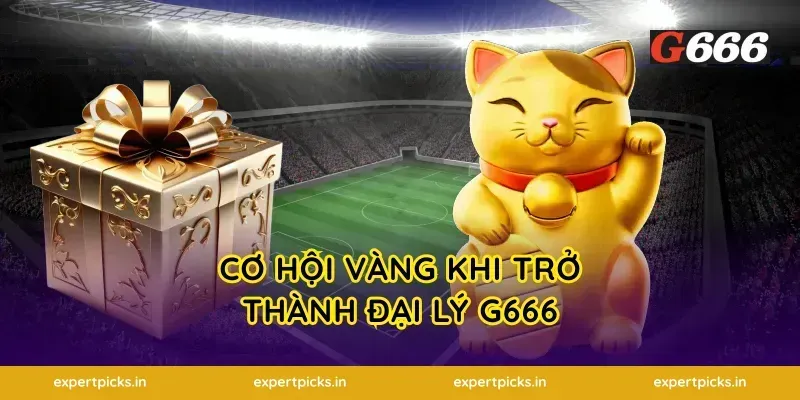 Cơ hội vàng khi trở thành đại lý g666