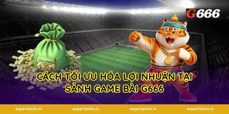 Cách tối ưu hóa lợi nhuận tại sảnh game bài G666