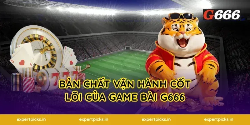 Bản chất vận hành cốt lõi của game bài G666