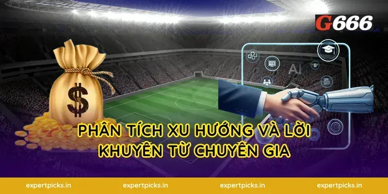 phân tích xu hướng và lời khuyên từ chuyên gia