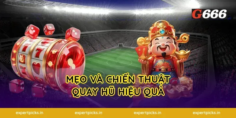 Mẹo và chiến thuật quay hũ hiệu quả