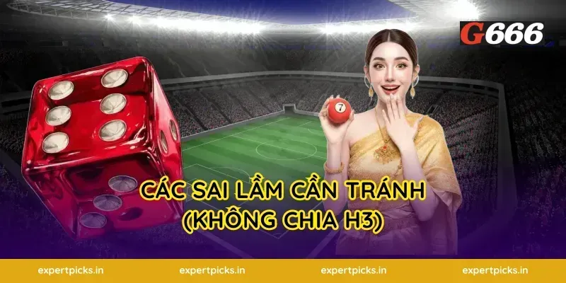 Các sai lầm cần tránh (Không chia H3)