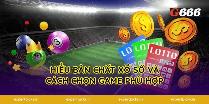 Hiểu bản chất xổ số và cách chọn game phù hợp