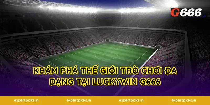 Khám phá thế giới trò chơi đa dạng tại Luckywin g666