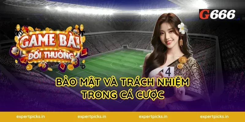 Bảo Mật Và Trách Nhiệm Trong Cá Cược