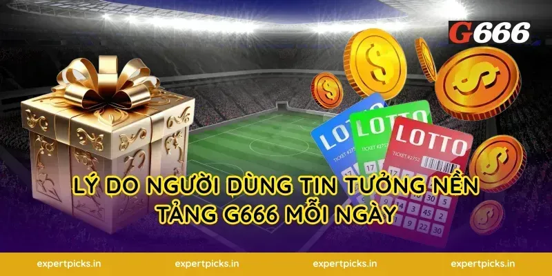 Lý Do Người Dùng Tin Tưởng Nền Tảng G666 Mỗi Ngày